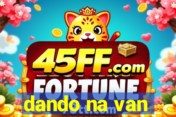 dando na van
